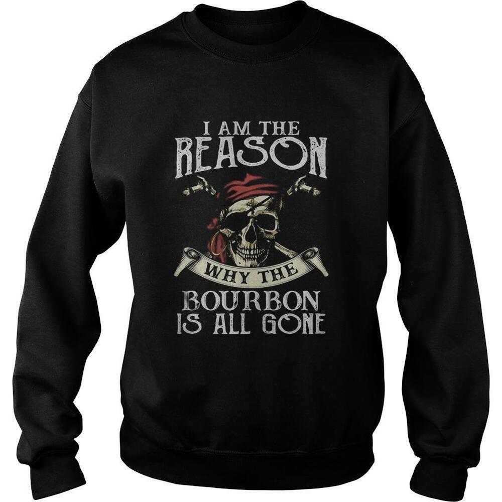 Skull I Am The Reason Why The Bourbon Is All Gone Sweatshirt